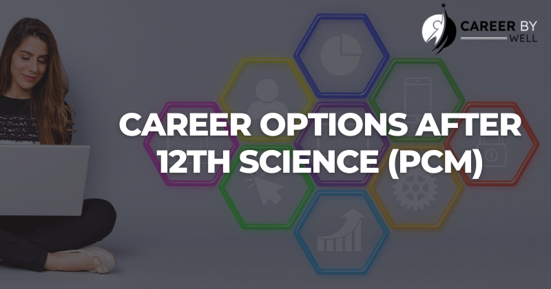 Career Options 2023 after 12th science (PCM) With Salary