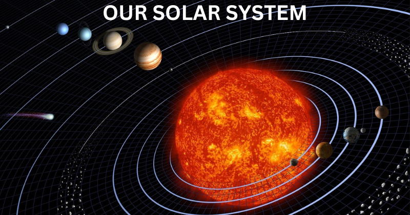 OUR SOLAR SYSTEM